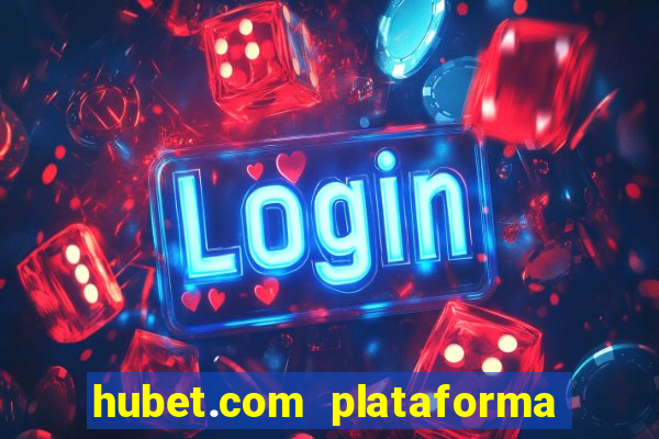 hubet.com plataforma de jogos